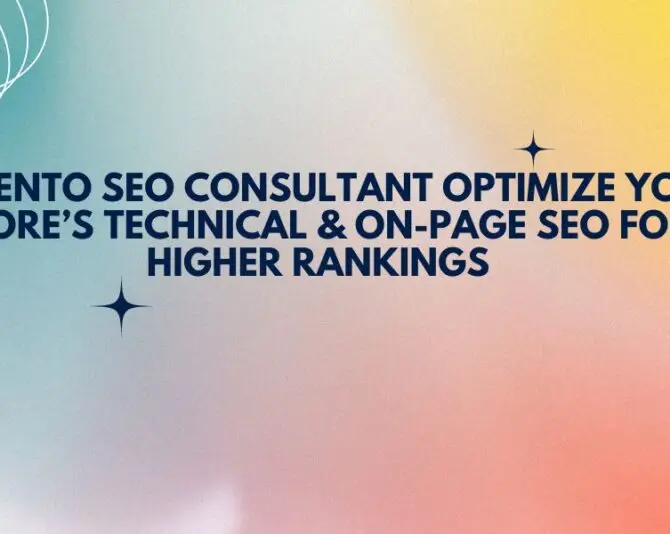 Magento SEO Consultant: Optimize Your Store’s Technical & On-Page SEO for Higher Rankings