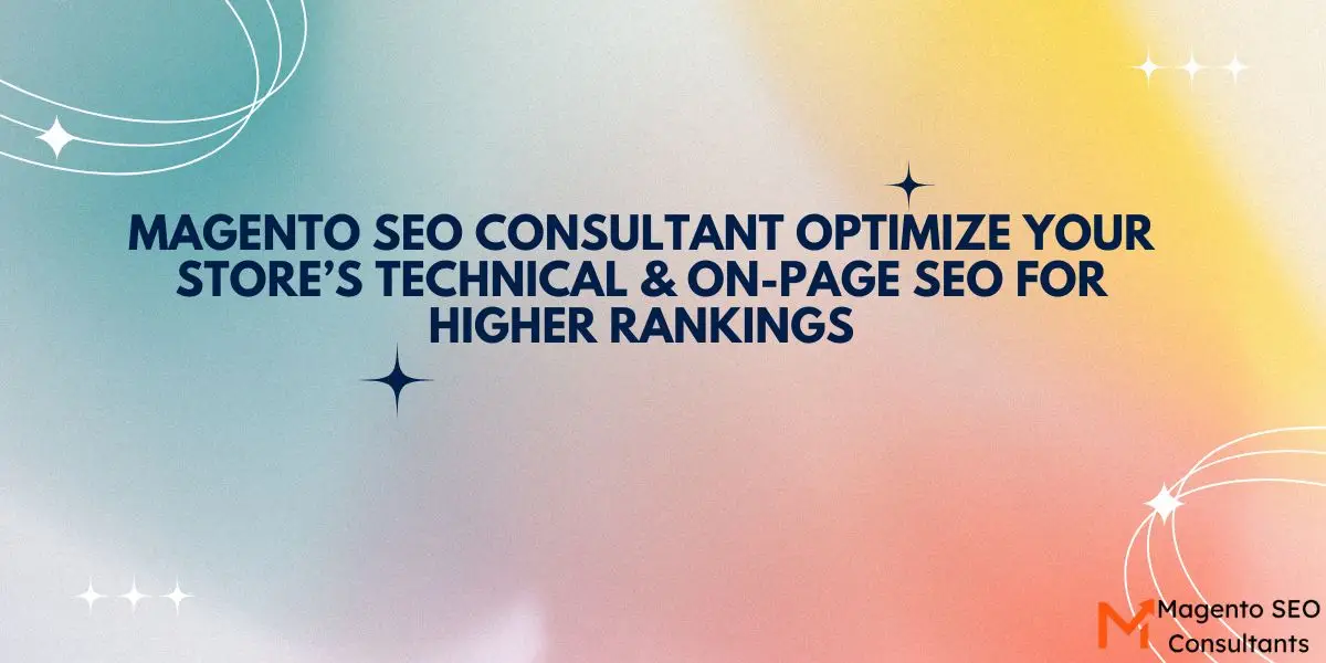 Magento SEO Consultant Optimize Your Store’s Technical & On-Page SEO for Higher Rankings